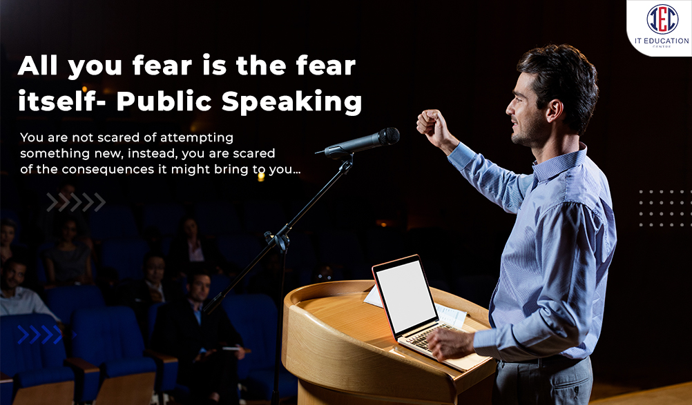 All you fear is the fear itself- Public Speaking